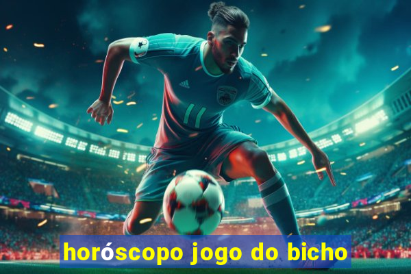 horóscopo jogo do bicho