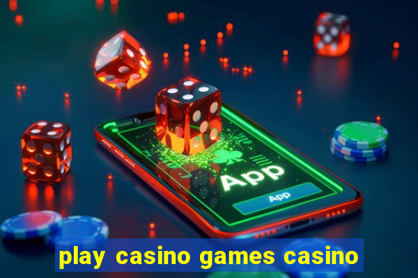 play casino games casino