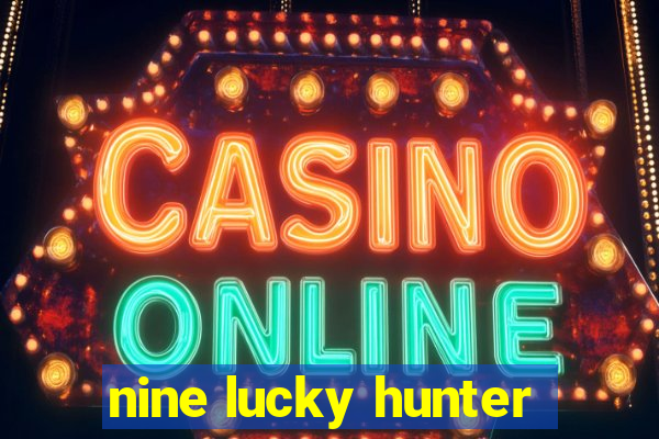 nine lucky hunter