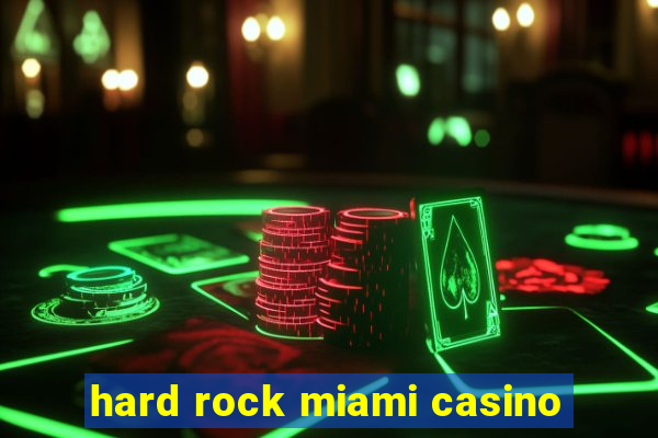 hard rock miami casino