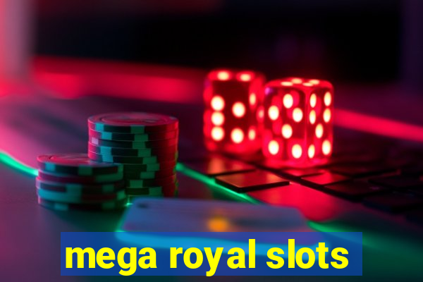 mega royal slots