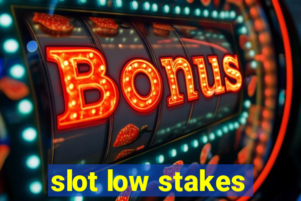 slot low stakes