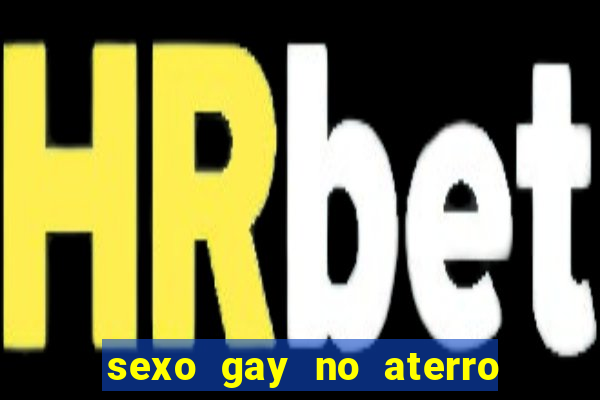 sexo gay no aterro do flamengo