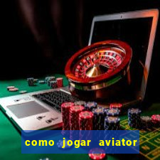 como jogar aviator passo a passo