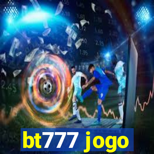 bt777 jogo