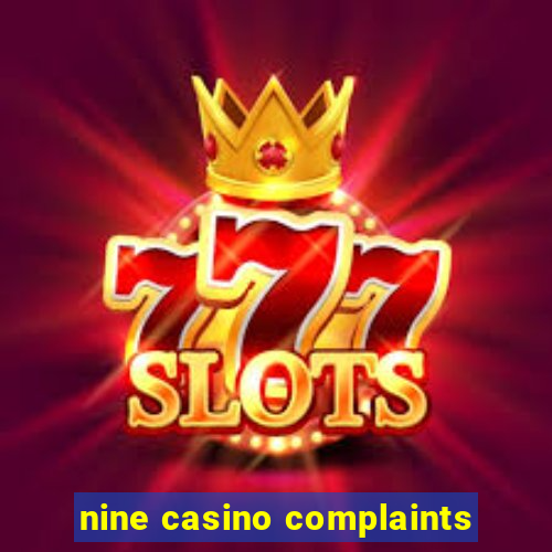 nine casino complaints