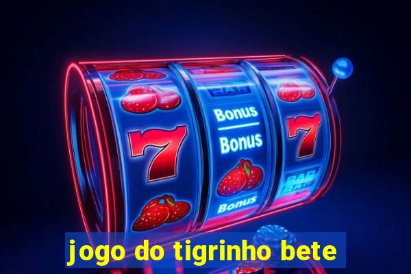 jogo do tigrinho bete