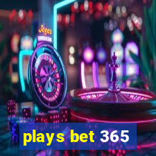 plays bet 365