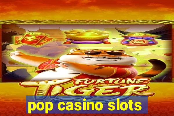 pop casino slots