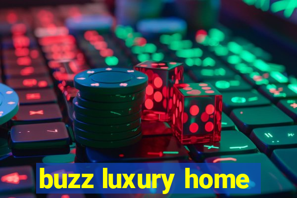 buzz luxury home