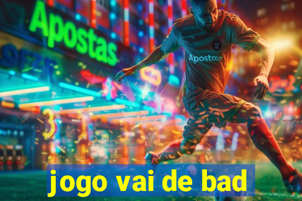 jogo vai de bad