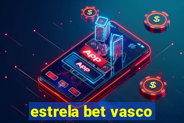 estrela bet vasco