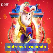 andressa trasando