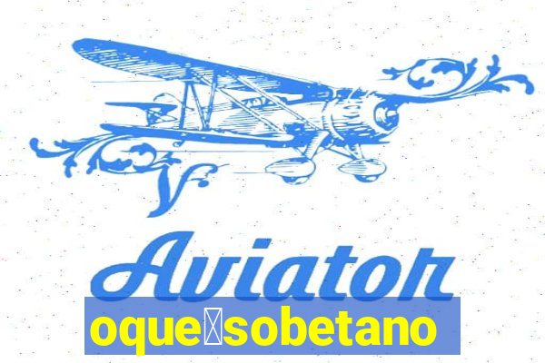 oque茅sobetano