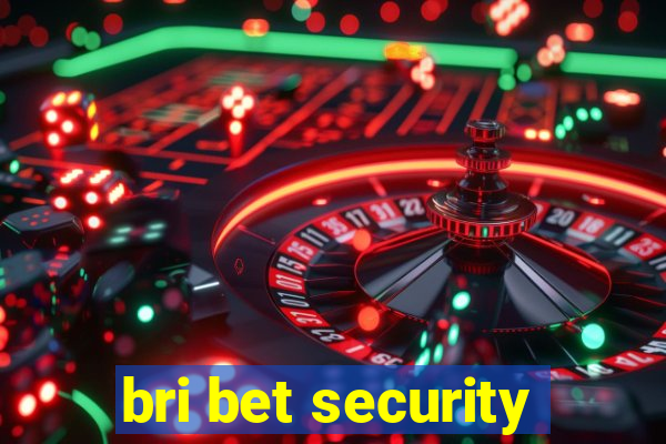 bri bet security