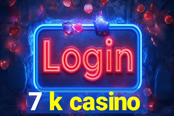 7 k casino