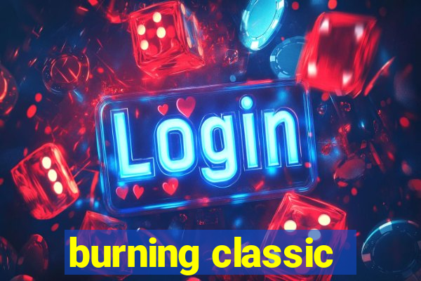 burning classic