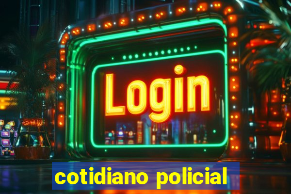 cotidiano policial