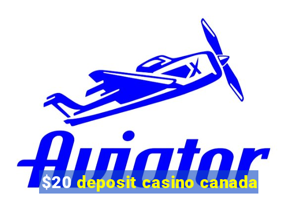 $20 deposit casino canada