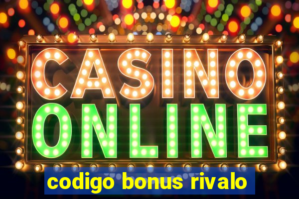 codigo bonus rivalo