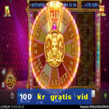 100 kr gratis vid registrering casino 2018