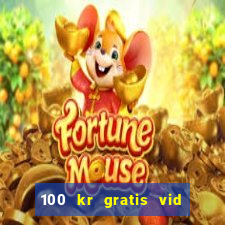 100 kr gratis vid registrering casino 2018