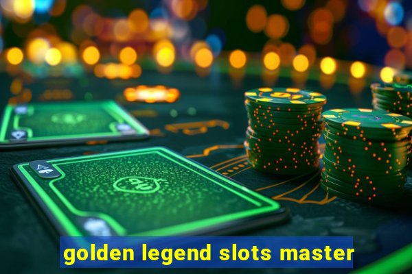 golden legend slots master