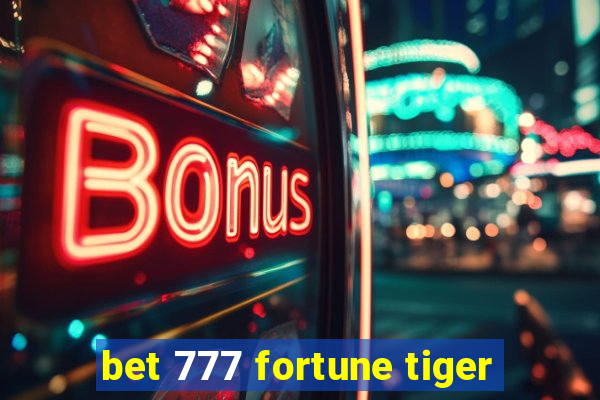 bet 777 fortune tiger