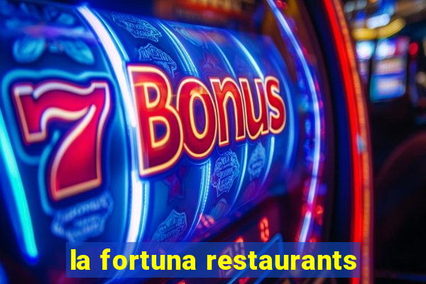 la fortuna restaurants