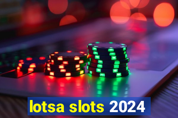 lotsa slots 2024