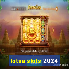 lotsa slots 2024