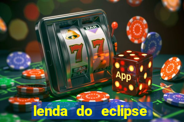 lenda do eclipse sol e lua