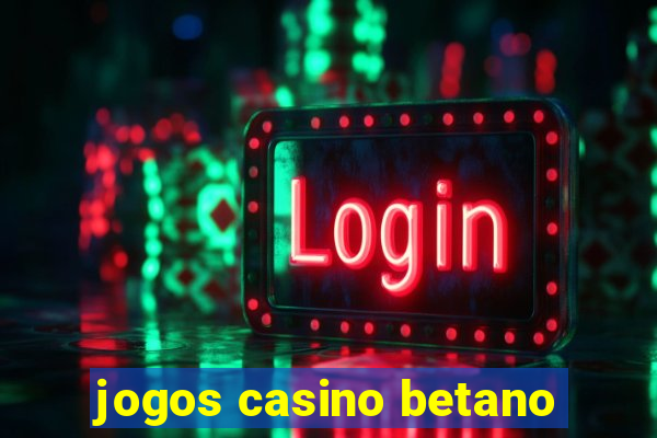 jogos casino betano