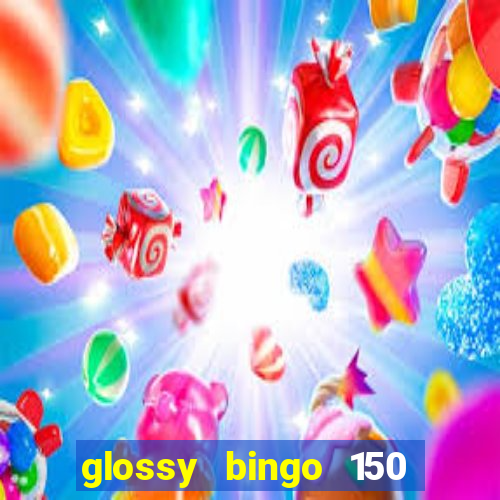 glossy bingo 150 free spins