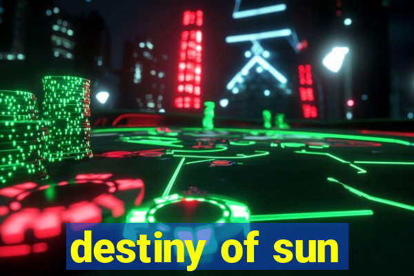 destiny of sun