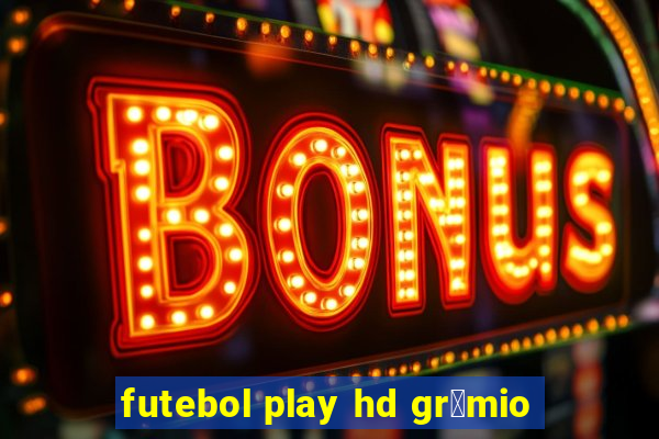 futebol play hd gr锚mio