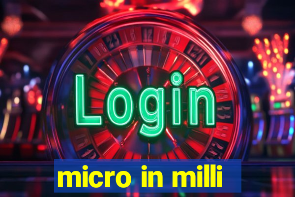 micro in milli