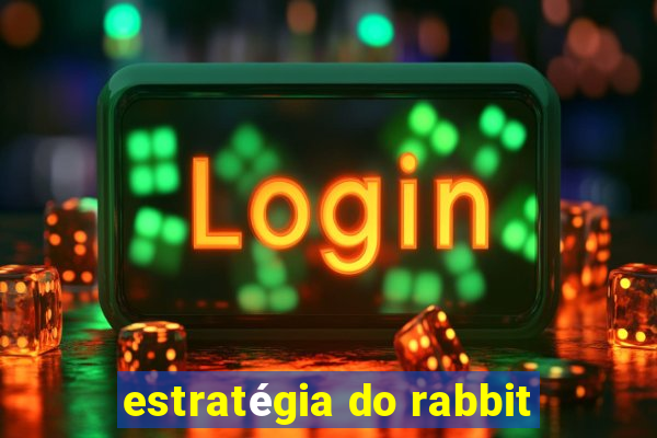 estratégia do rabbit