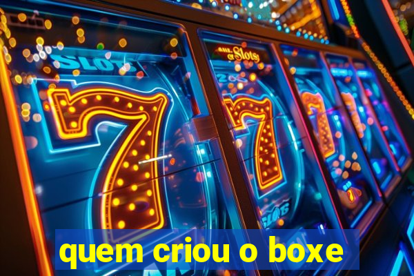 quem criou o boxe