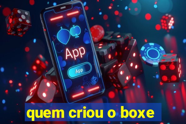 quem criou o boxe