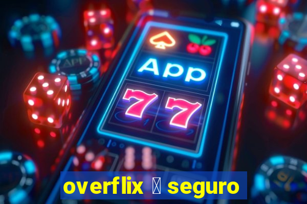 overflix 茅 seguro