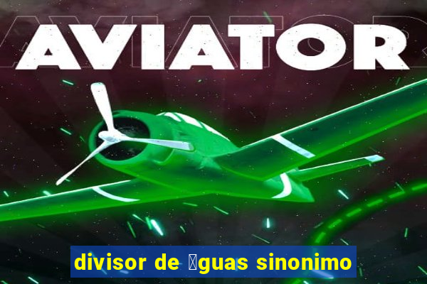 divisor de 谩guas sinonimo