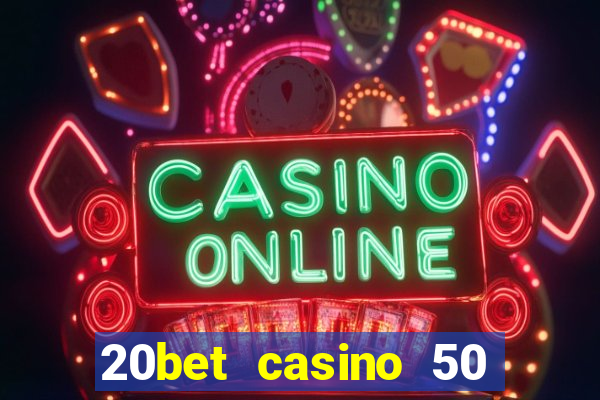 20bet casino 50 free spins