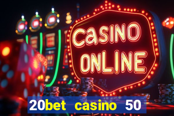 20bet casino 50 free spins