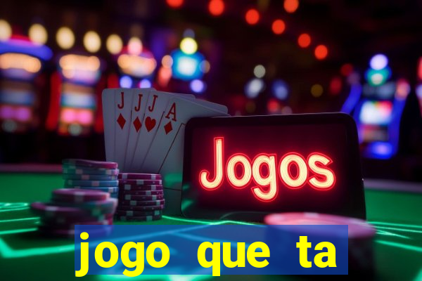 jogo que ta pagando hoje