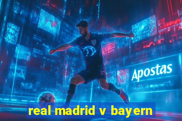 real madrid v bayern