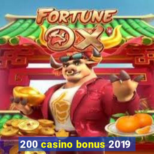 200 casino bonus 2019