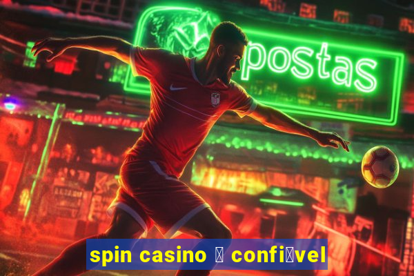 spin casino 茅 confi谩vel