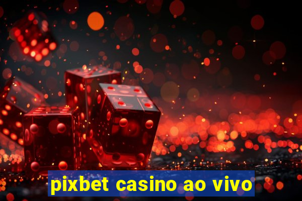 pixbet casino ao vivo