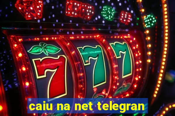 caiu na net telegran